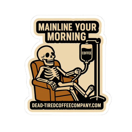 Sticker with skeleton in armchair and coffee IV, text 'Mainline Your Morning' and 'Dead-TiredCoffeeCompany.com'.