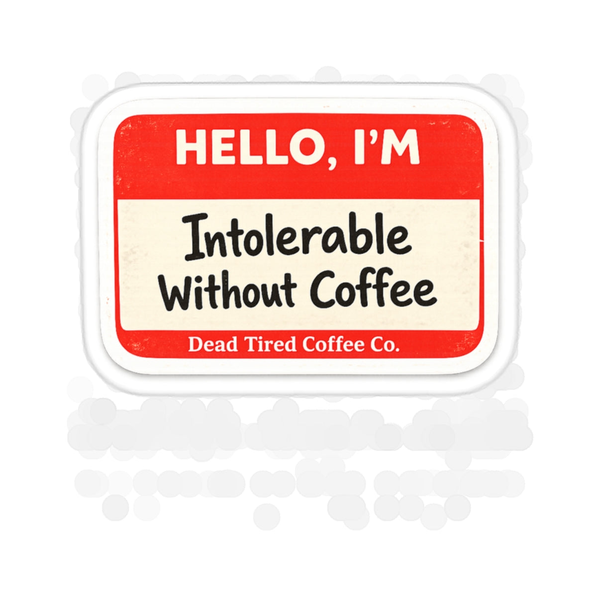 Die-Cut Sticker — "Hello, I’m Intolerable Without Coffee" Funny Coffee Sticker