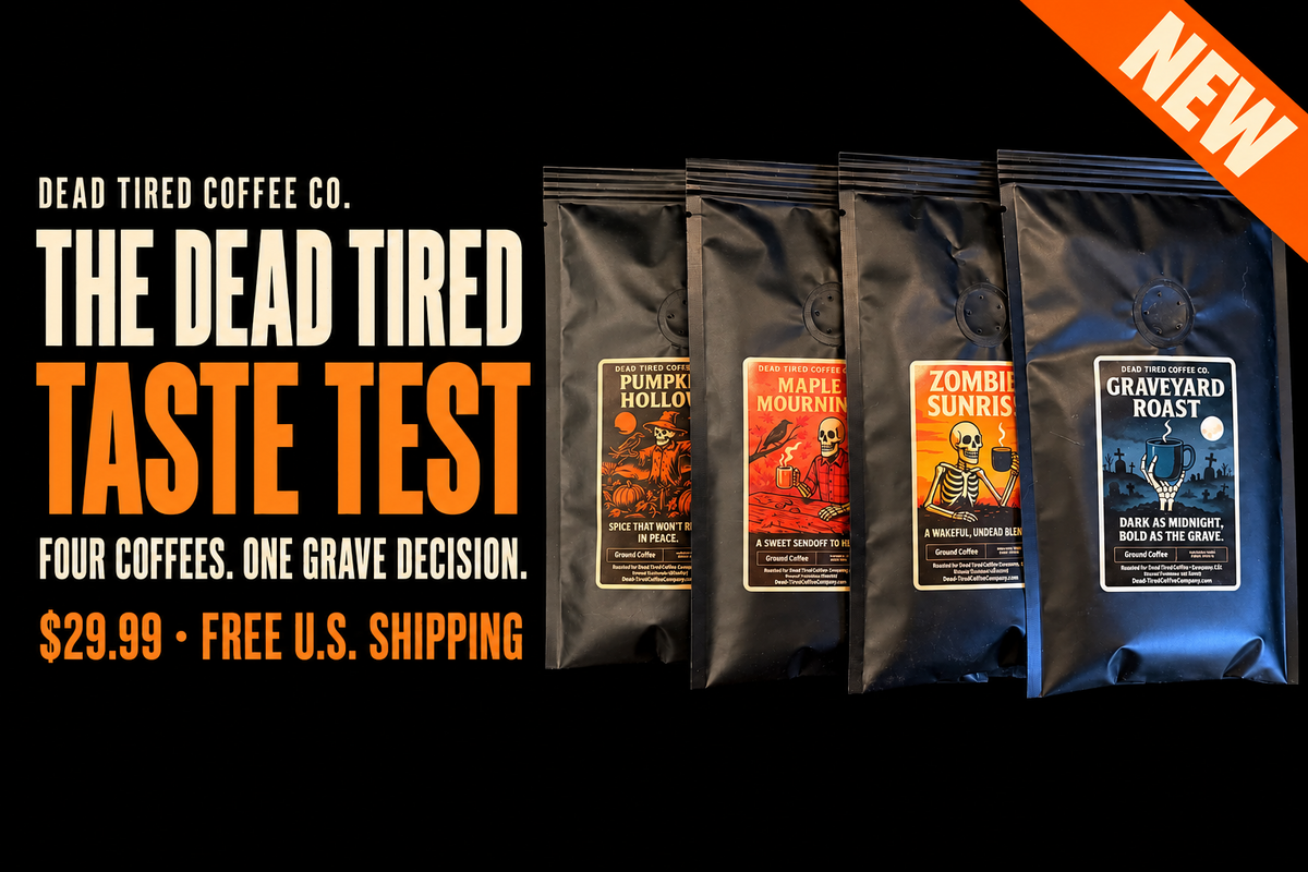 Four 2 oz Dead Tired Coffee Co. samples: Pumpkin Hollow, Maple Mourning, Zombie Sunrise, and Graveyard Roast. The Dead Tired Taste Test is $29.99 with free U.S. shipping.