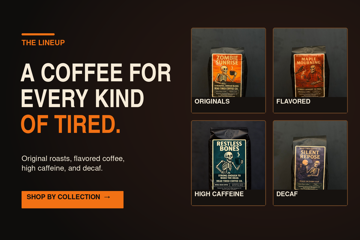 A coffee for every kind of tired. Four real Dead Tired coffee bags represent original roasts, flavored coffee, high caffeine, and decaf.