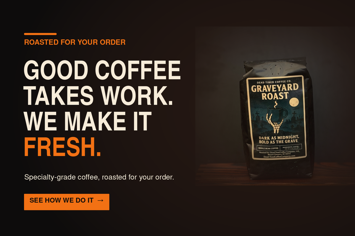 Good coffee takes work. We make it fresh. Graveyard Roast coffee bag. Specialty-grade coffee roasted for your order.