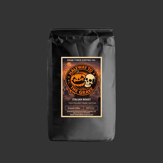 Halfway To The Grave - Italian Dark Roast